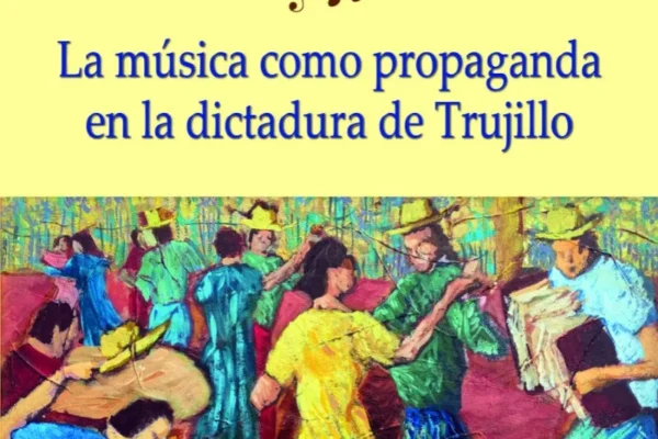 El uso de la música como herramienta de control durante la dictadura de Trujillo