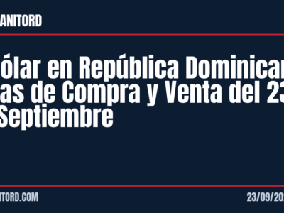 El Dólar en República Dominicana: Tasas de Compra y Venta del 23 de Septiembre